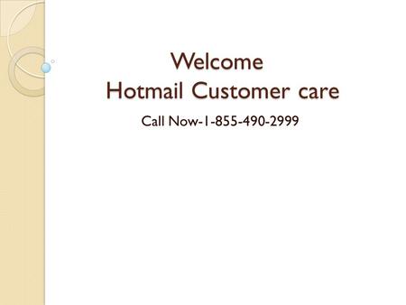 Welcome Hotmail Customer care Welcome Hotmail Customer care Call Now
