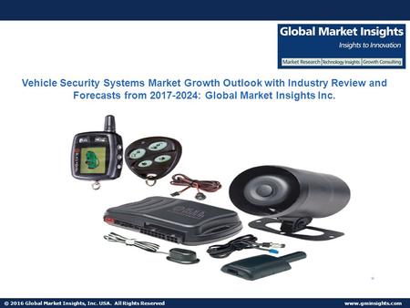 © 2016 Global Market Insights, Inc. USA. All Rights Reserved  Vehicle Security Systems Market Growth Outlook with Industry Review and.