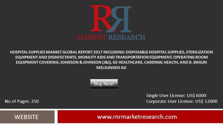 HOSPITAL SUPPLIES MARKET GLOBAL REPORT 2017 INCLUDING: DISPOSABLE HOSPITAL SUPPLIES, STERILIZATION EQUIPMENT AND DISINFECTANTS, MOBILITY AIDS AND TRANSPORTATION.
