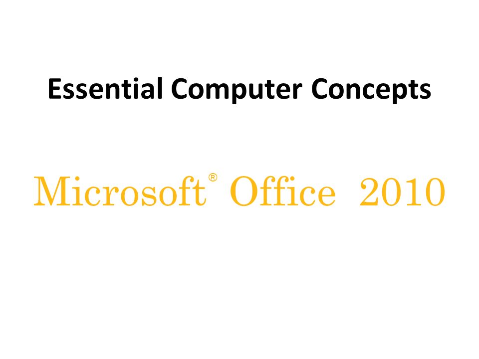 Microsoft Office 2010 Essential Computer Concepts. - ppt download