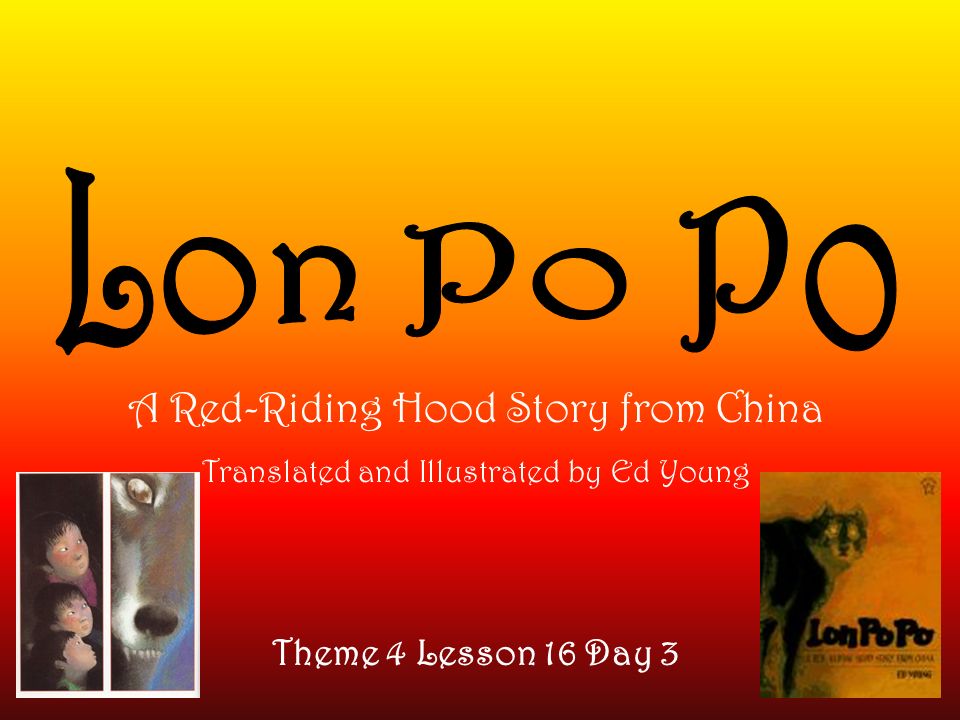 Lon Po Po A Red-Riding Hood Story from China Theme 4 Lesson 16 Day 3 - ppt  video online download