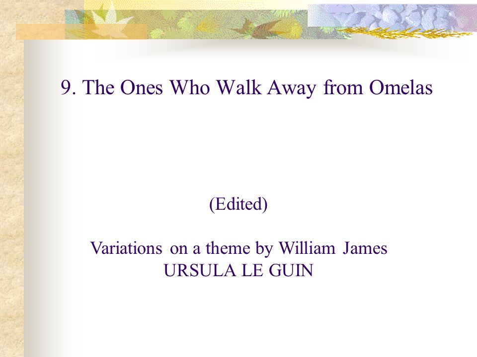 9. The Ones Who Walk Away from Omelas - ppt download