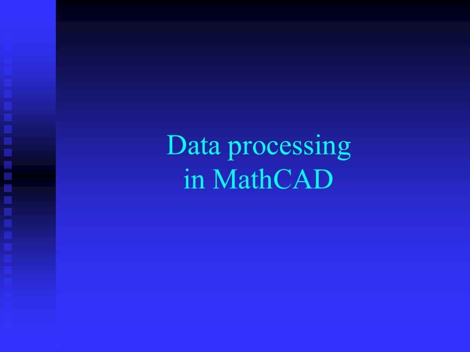 Data processing in MathCAD. Data in tables Tables are analogous to matrices  Tables are analogous to matrices The numbers of columns and rows can be  dynamically. - ppt download
