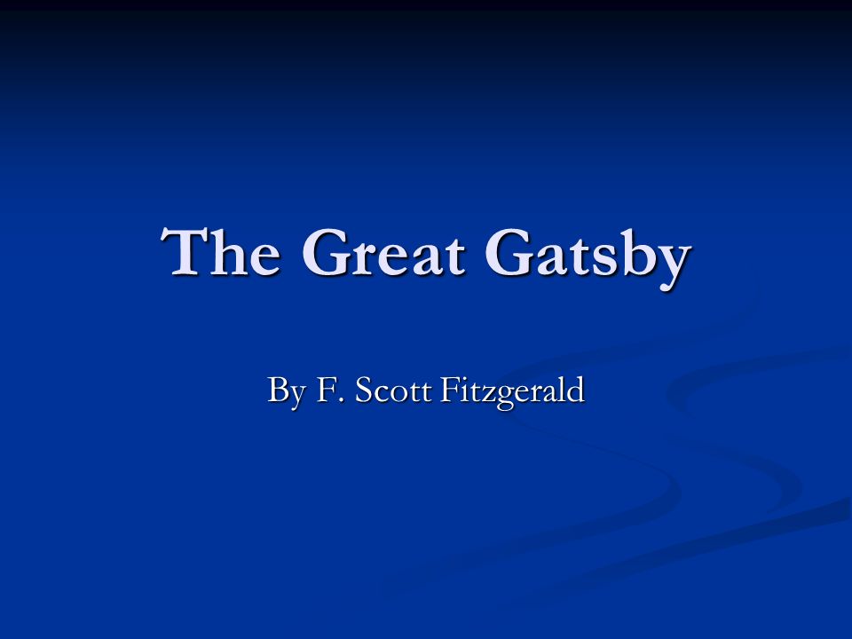 The Great Gatsby By F. Scott Fitzgerald. The Great Gatsby: Cover Analysis Based upon the images and colors you see, is the tone implied attitude. ppt download