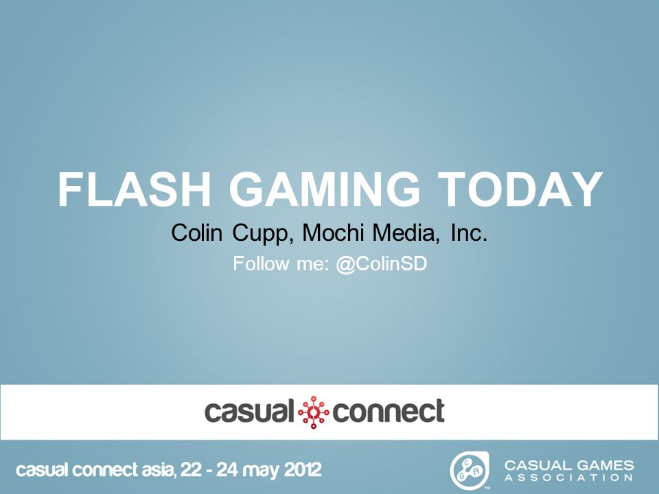 FLASH GAMING TODAY Colin Cupp, Mochi Media, Inc. Follow - ppt download