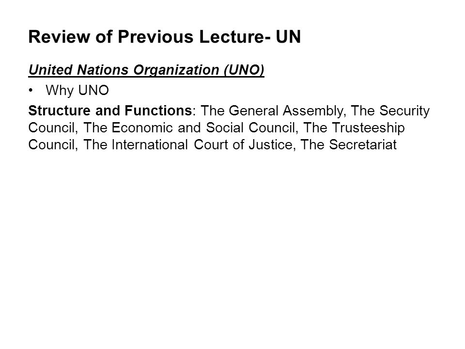 Review of Previous Lecture- UN United Nations Organization (UNO) Why UNO  Structure and Functions: The General Assembly, The Security Council, The  Economic. - ppt download