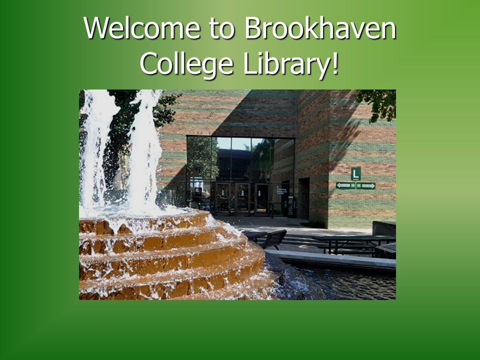 Welcome to Brookhaven College Library!. The Library is located in “L”  Building (North End of Campus behind the Fountain) - ppt download