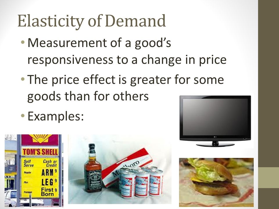 Elasticity of Demand Measurement of a good's responsiveness to a change in  price The price effect is greater for some goods than for others Examples:  - ppt video online download