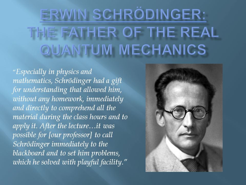 Erwin Schrödinger: The Father of the real Quantum Mechanics - ppt video  online download