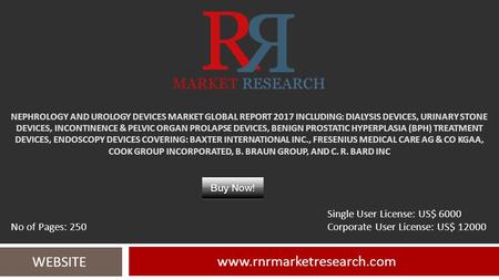 NEPHROLOGY AND UROLOGY DEVICES MARKET GLOBAL REPORT 2017 INCLUDING: DIALYSIS DEVICES, URINARY STONE DEVICES, INCONTINENCE & PELVIC ORGAN PROLAPSE DEVICES,