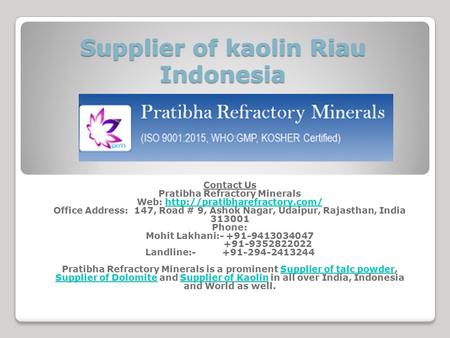 Supplier of kaolin Riau Indonesia Contact Us Pratibha Refractory Minerals Web:  Office Address: