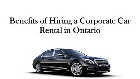 Benefits of Hiring a Corporate Car Rental in Ontario.
