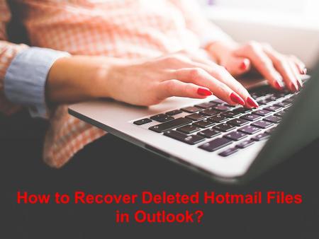 How to Recover Deleted Hotmail Files in Outlook?
