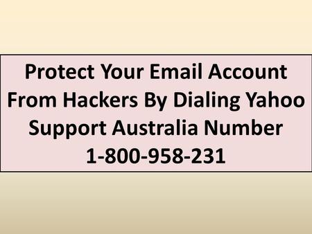 Protect Your  Account From Hackers By Dialing Yahoo Support Australia Number