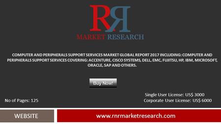 COMPUTER AND PERIPHERALS SUPPORT SERVICES MARKET GLOBAL REPORT 2017 INCLUDING: COMPUTER AND PERIPHERALS SUPPORT SERVICES COVERING: ACCENTURE, CISCO SYSTEMS,