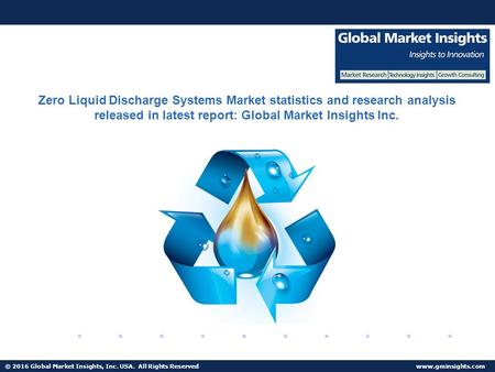 © 2016 Global Market Insights, Inc. USA. All Rights Reserved  Zero Liquid Discharge Systems Market statistics and research analysis released.