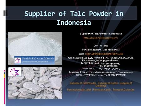 Supplier of Talc Powder in Indonesia  C ONTACT U S : P RATIBHA R EFRACTORY M INERALS : W EB : HTTP :// PRATIBHAREFRACTORY.