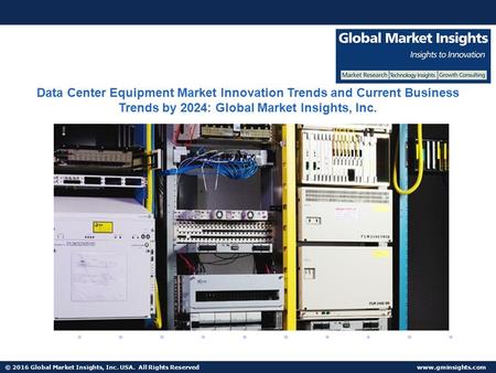 © 2016 Global Market Insights, Inc. USA. All Rights Reserved  Fuel Cell Market size worth $25.5bn by 2024 Data Center Equipment Market.
