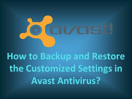 How to Backup and Restore the Customized Settings in Avast Antivirus?