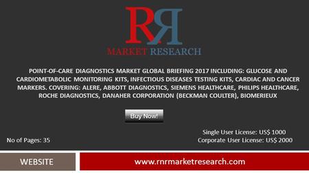 POINT-OF-CARE DIAGNOSTICS MARKET GLOBAL BRIEFING 2017 INCLUDING: GLUCOSE AND CARDIOMETABOLIC MONITORING KITS, INFECTIOUS DISEASES TESTING KITS, CARDIAC.