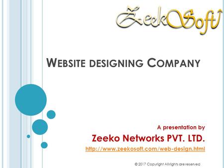 WEBSITE DESIGNING COMPANY in Delhi India. A presentation by Zeeko Networks PVT. LTD.  © 2017 