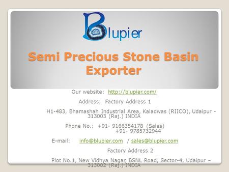 Semi Precious Stone Basin Exporter Our website:  Address: Factory Address 1 H1-483, Bhamashah Industrial Area, Kaladwas.
