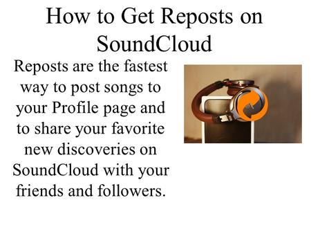 How to Get Reposts on SoundCloud Reposts are the fastest way to post songs to your Profile page and to share your favorite new discoveries on SoundCloud.