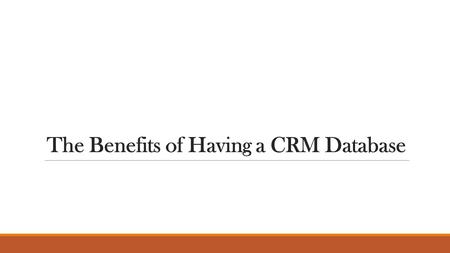 The Benefits of Having a CRM Database. 