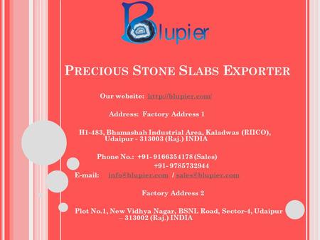 P RECIOUS S TONE S LABS E XPORTER Our website:  Address: Factory Address 1 H1-483, Bhamashah Industrial Area, Kaladwas.