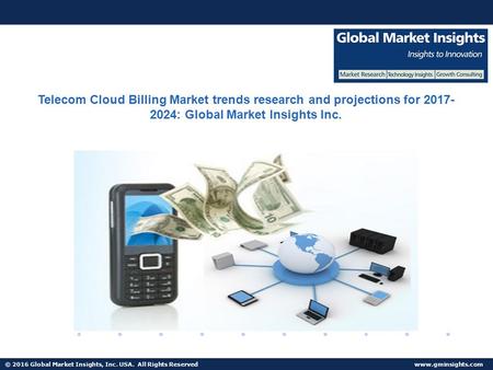 © 2016 Global Market Insights, Inc. USA. All Rights Reserved  Telecom Cloud Billing Market trends research and projections for 2017-