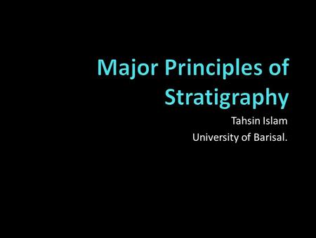 Tahsin Islam University of Barisal.. Stratigraphy: Stratigraphy is the study of rock layers (strata) and their relationship with each other. Stratigraphy.