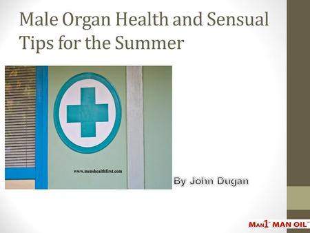 Male Organ Health and Sensual Tips for the Summer