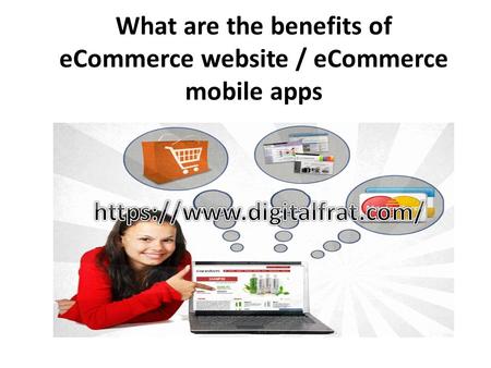 What are the benefits of eCommerce website / eCommerce mobile apps.