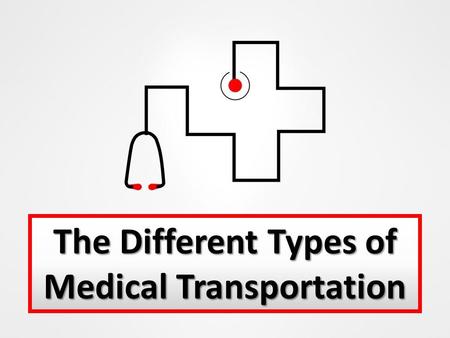 The Different Types of Medical Transportation