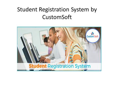 Student Registration System by CustomSoft. Student Registration System introduced by CustomSoft is easy to use, full featured and flexible student registration.