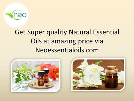 Get Super quality Natural Essential Oils at amazing price via Neoessentialoils.com.
