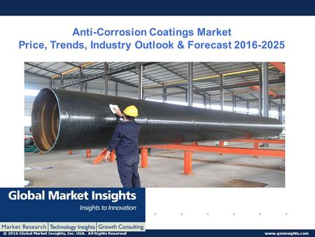 © 2016 Global Market Insights, Inc. USA. All Rights Reserved  Anti-Corrosion Coatings Market Price, Trends, Industry Outlook & Forecast.