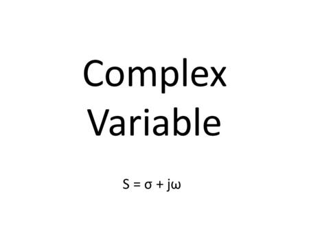 Complex Variable S = σ + jω.