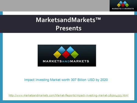 MarketsandMarkets™ Presents  Impact Investing Market worth 307 Billion.