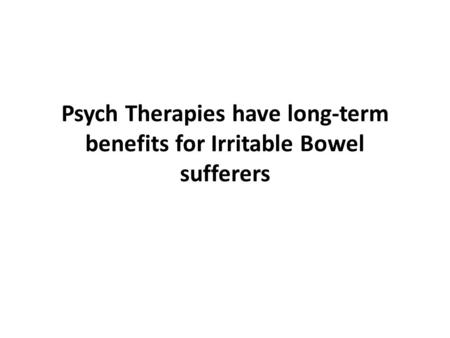Psych Therapies have long-term benefits for Irritable Bowel sufferers.