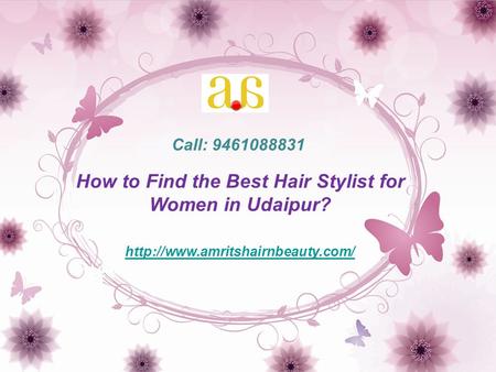 How to Find the Best Hair Stylist for Women in Udaipur?  Call: