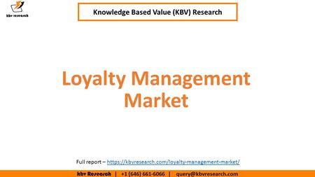 Kbv Research | +1 (646) | Executive Summary (1/2) Loyalty Management Market Knowledge Based Value (KBV) Research Full report.