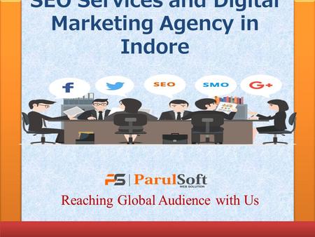 SEO Services and Digital Marketing Agency in Indore Reaching Global Audience with Us.