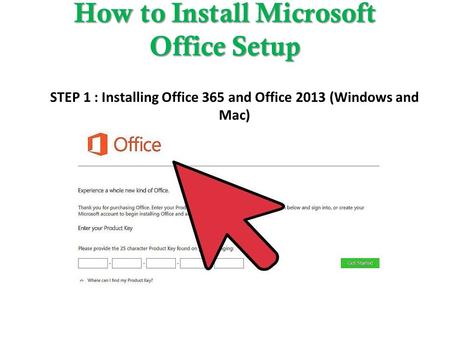 How to Install Microsoft Office Setup STEP 1 : Installing Office 365 and Office 2013 (Windows and Mac)