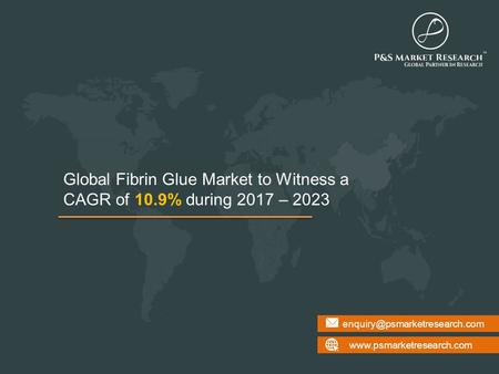 Fibrin Glue Market Analysis, Trends and Forecast to 2023