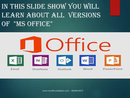 IN THIS Slide show YOU WILL LEARN ABOUT ALL VERSIONS OF MS OFFICE
