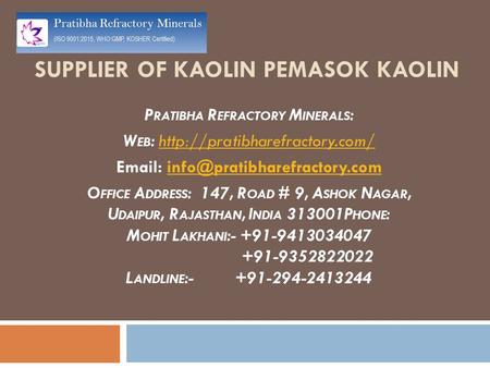 SUPPLIER OF KAOLIN PEMASOK KAOLIN P RATIBHA R EFRACTORY M INERALS : W EB :