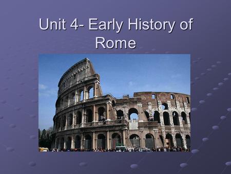 Unit 4- Early History of Rome. Founding of Rome Some believe the city of Rome was built around 750 B.C. on the peninsula of Italy. The story goes…Romulus.