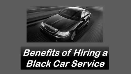 Benefits of Hiring a Black Car Service