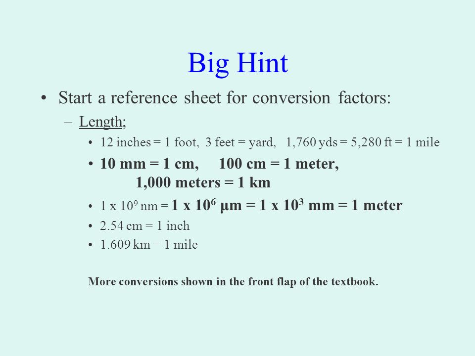 Big Hint Start a reference sheet for conversion factors: –Length; 12 inches  = 1 foot, 3 feet = yard, 1,760 yds = 5,280 ft = 1 mile 10 mm = 1 cm, 100 cm.  - ppt download